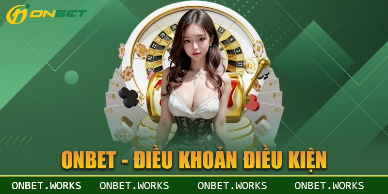 Các quy định có trong điều khoản điều kiện của nhà cái Onbet