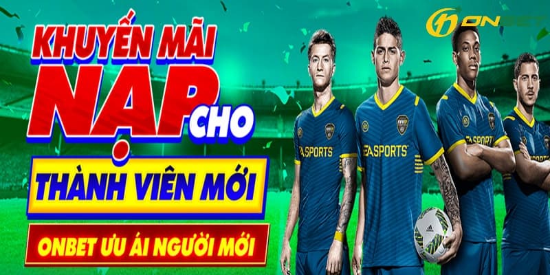 Chương trình khuyến mãi onbet nạp tiền cho tân binh