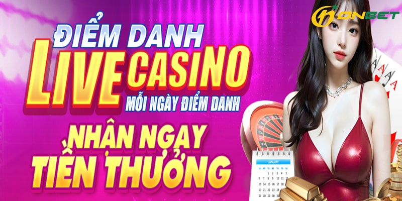 Điểm danh mỗi ngày tại casino live nhận thưởng cực khủng