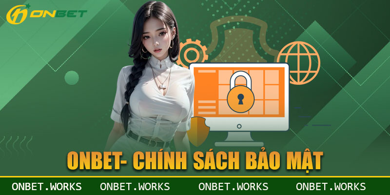 Khái quát về các chính sách bảo mật được quy định tại Onbet