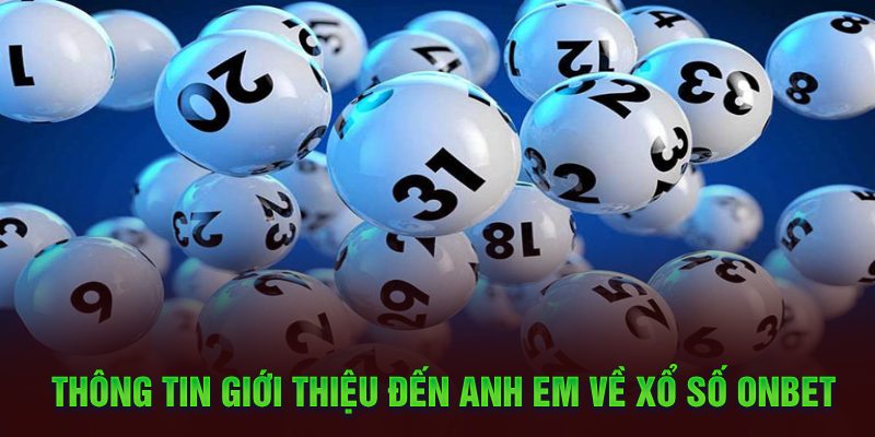 Thông tin giới thiệu đến anh em về Xổ Số Onbet