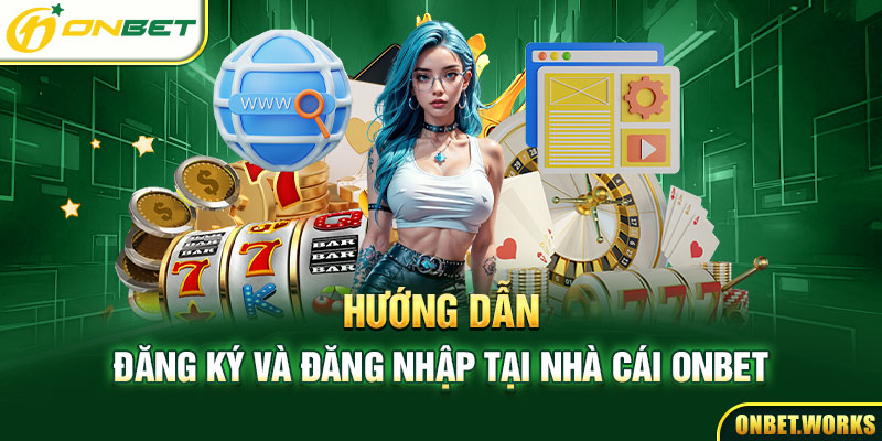 Hướng dẫn tham gia nhà cái Onbet